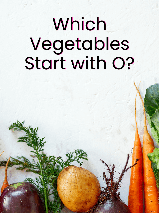 Which vegetables start with O?